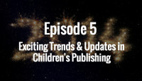 Episode 5: Exciting Trends and News in Children’s Publishing